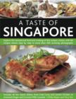 Image for A taste of Singapore  : explore the sensational food and cooking of the region, with over 80 authentic recipes shown step-by-step in over 300 stunning photographs