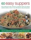 Image for 60 easy suppers  : enjoy deliciously tasty recipes for midweek meals and relaxed weekend dishes, shown in over 280 step-by-step photographs