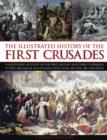 Image for The illustrated history of the first Crusades  : an expert account of the first, second and third campaigns to take Jerusalem, illustrated with over 300 fine art paintings