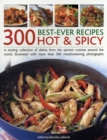 Image for 300 best-ever recipes hot &amp; spicy  : a sizzling collection of dishes from the spiciest cuisines around the world, illustrated with more than 300 mouthwatering photographs