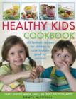 Image for Healthy kid&#39;s cookbook  : fantastic recipes for children to cook that are good for you too!