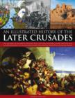Image for An illustrated history of the later crusades  : the crusades of 1200-1588 in Palestine, Spain, Italy and Northern Europe, from the Sack of Constantinople to the crusades against the Hussites, depicte