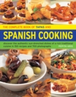 Image for The complete book of tapas and Spanish cooking  : discover the authentic sun-drenched dishes of a rich traditional cuisine in 150 recipes and 700 photographs