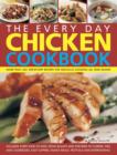 Image for The every day chicken cookbook  : more than 365 step-by-step recipes for delicious cooking all year round