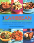 Image for The Caribbean, Central &amp; South American Cookbook : Tropical cuisines steeped in history: all the ingredients and techniques and 150 sensational step-by-step recipes