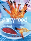Image for Party food  : how to plan the perfect party with over 120 recipes for special celebrations