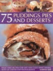 Image for 75 Puddings, Pies &amp; Desserts : Delectable Recipes for Hot and Cold Sweet Dishes, with 300 Step-By-Step Photographs