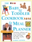 Image for The baby &amp; toddler cookbook &amp; meal planner  : nutritious, delicious and easy-to-prepare recipes to give your baby and child a healthy start in life