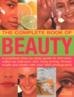 Image for The Beauty, Complete Book of : A practical step-by-step guide to skincare, make-up, haircare, diet, body toning, fitness, health and vitality, with over 1000 photographs