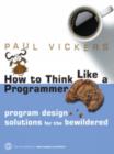 Image for How to think like a programmer  : problem-solving and program design solutions