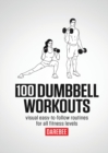 Image for 100 Dumbbell Workouts : 100 Dumbbell Workouts To Help You Get Stronger, Move Better And Feel Younger
