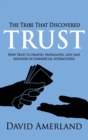 Image for The Tribe That Discovered Trust : How Trust is Created, Propagated, Lost and Regained in Commercial Interactions