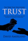 Image for Tribe That Discovered Trust: How trust is created lost and regained in commercial interactions