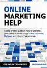 Image for Online Marketing Help : How to Promote Your Online Business Using Twitter, Facebook, MySpace and Other Social Networks.
