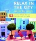 Image for Relax in the city week by week  : 52 practical skills to help you beat stress and find peace