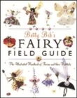 Image for Betty Bib&#39;s fairy field guide  : the illustrated handbook of fairies and their habitats
