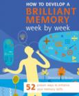 Image for How to develop a brilliant memory week by week  : 52 proven ways to enhance your memory skills