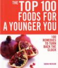 Image for The top 100 foods for a younger you  : 100 remedies to turn back the clock