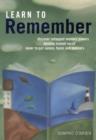 Image for Learn to remember  : train your brain for peak performance, discover untapped memory powers, develop instant recall, never forget names, faces and numbers