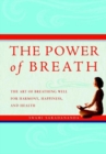 Image for The Power of Breath : The Art of Breathing Well for Harmony, Happiness, and Health