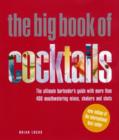 Image for The big book of cocktails  : the ultimate bartender&#39;s guide with more than 400 mouthwatering mixes, shakers and shots