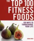 Image for The top 100 fitness foods  : 100 ways to turbocharge your life