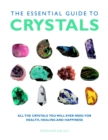 Image for The essential guide to crystals  : all the crystals you will ever need for health, healing and happiness