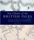 Image for Sea charts of the British Isles  : a voyage of discovery around Britain &amp; Ireland&#39;s coastline