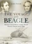 Image for The voyage of the Beagle  : Darwin&#39;s extraordinary adventure in Fitzroy&#39;s famous survey ship