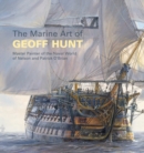 Image for The marine art of Geoff Hunt  : master painter of the naval world of Nelson and Patrick O&#39;Brian