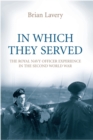 Image for In which they served  : the Royal Navy officer experience in the Second World War