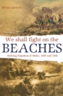 Image for We shall fight on the beaches  : defying Napoleon &amp; Hitler, 1805 and 1940