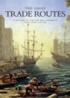 Image for The great trade routes  : a history of cargoes and commerce over land and sea