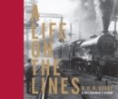 Image for A life on the lines  : a railwayman&#39;s album