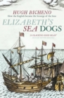 Image for Elizabeth&#39;s sea dogs: how the English became the scourge of the seas
