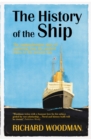 Image for The history of the ship: the comprehensive story of seafaring from the earliest times to the present day