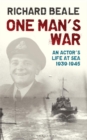 Image for One man&#39;s war  : an actor&#39;s life at sea, 1940-1945
