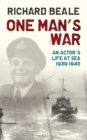 Image for One man&#39;s war: an actor&#39;s life at sea, 1940-1945