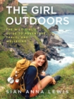 Image for The girl outdoors: the wild girl&#39;s guide to adventure, travel and wellbeing