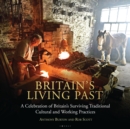 Image for Britain&#39;s living past  : a celebration of Britain&#39;s surviving traditional cultural and working practices