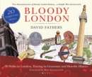Image for Bloody London  : 20 walks in London, taking in its gruesome and horrific history