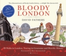 Image for Bloody London: 20 walks in London, taking in its gruesome and horrific history