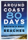 Image for Around the coast in 80 days: your guide to Britain&#39;s best coastal towns, beaches, cliffs and headlands