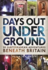 Image for Days out underground: 50 subterranean adventures beneath Britain