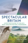 Image for Spectacular Britain  : a spotter&#39;s guide to the UK&#39;s most amazing natural phenomena