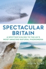 Image for Spectacular Britain: A Spotter&#39;s Guide to the UK&#39;s Most Amazing Natural Phenomena