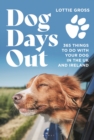 Image for Dog days out  : 365 things to do with your dog in the UK and Ireland