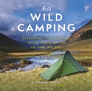 Image for Wild camping  : exploring and sleeping in the wilds of the UK and Ireland