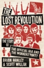 Image for The lost revolution  : the story of the official IRA and the Workers&#39; Party