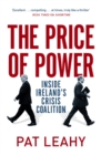 Image for The price of power  : inside Ireland&#39;s crisis coalition